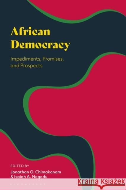 African Democracy: Impediments, Promises, and Prospects Chimakonam, Jonathan O. 9781350299238