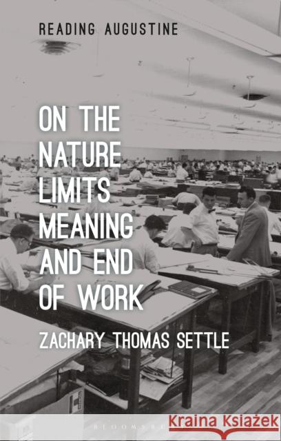 On the Nature, Limits, Meaning, and End of Work Zachary Thomas (Vanderbilt University, USA) Settle 9781350299788