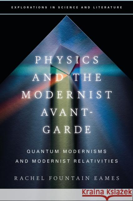 Physics and the Modernist Avant-Garde: Quantum Modernisms and Modernist Relativities Eames, Rachel Fountain 9781350299825 Bloomsbury Publishing PLC