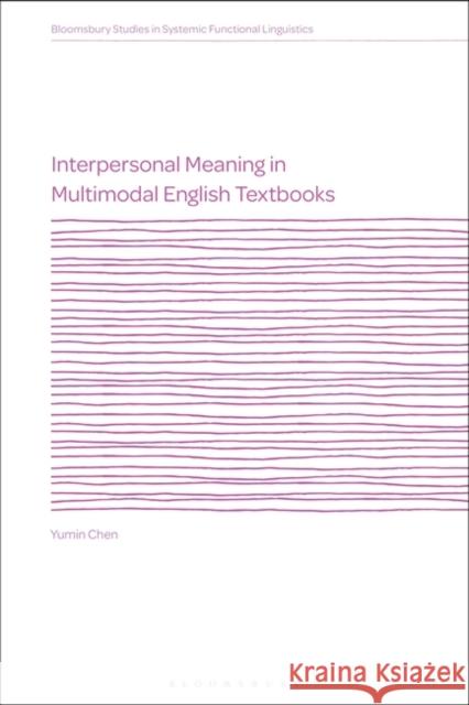 Interpersonal Meaning in Multimodal English Textbooks Yumin Chen David Caldwell J. R. Martin 9781350300248 Bloomsbury Publishing PLC
