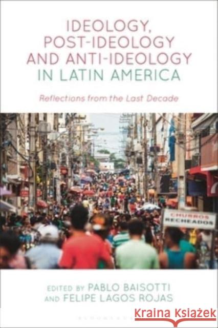 Ideology, Post-ideology and Anti-Ideology in Latin America  9781350300880 Bloomsbury Publishing PLC