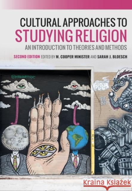Cultural Approaches to Studying Religion: An Introduction to Theories and Methods M. Cooper Minister Sarah J. Bloesch 9781350303089 Bloomsbury Academic