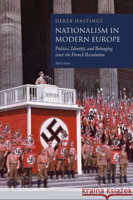 Nationalism in Modern Europe: Politics, Identity, and Belonging Since the French Revolution Derek Hastings 9781350303577 Bloomsbury Academic