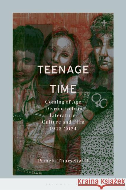 Teenage Time: Coming of Age Disruptively in Modern and Contemporary Literature, Culture and Film Dr Pamela (Reader in English and Head of Department, University of Sussex, University of Sussex, UK) Thurschwell 9781350318427 Bloomsbury Academic