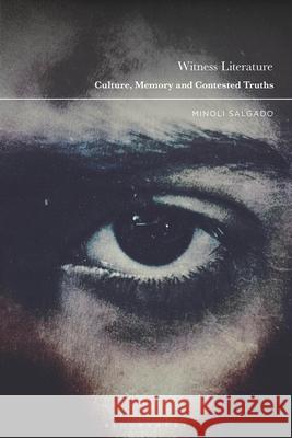 Witness Literature: Culture, Memory and Contested Truths Minoli Salgado 9781350318854