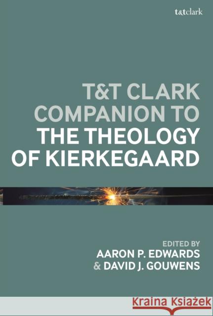 T&T Clark Companion to the Theology of Kierkegaard Dr Aaron P. Edwards (Cliff College, UK), Professor David J. Gouwens (Brite Divinity School, USA) 9781350320352