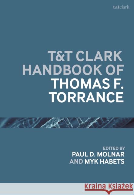 T&t Clark Handbook of Thomas F. Torrance Molnar, Paul D. 9781350320383