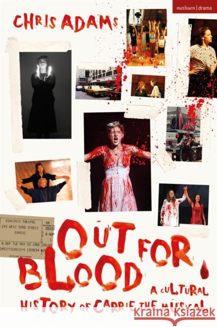 Out For Blood: A Cultural History of Carrie the Musical Chris Adams 9781350320536 Methuen Drama