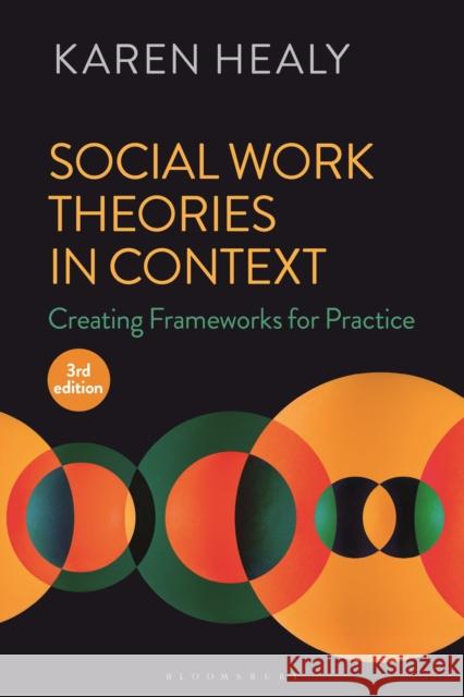 Social Work Theories in Context: Creating Frameworks for Practice Karen Healy 9781350321571 Bloomsbury Publishing PLC