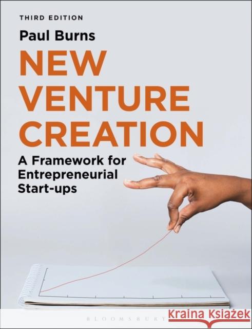 New Venture Creation: A Framework for Entrepreneurial Start-ups Paul (University of Bedfordshire, UK) Burns 9781350321793 Bloomsbury Publishing PLC