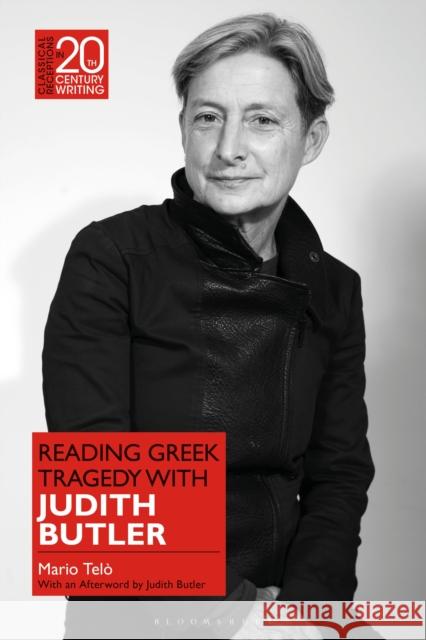 Reading Greek Tragedy with Judith Butler Professor Mario (University of California, Berkeley, USA) Telo 9781350323384 Bloomsbury Publishing PLC