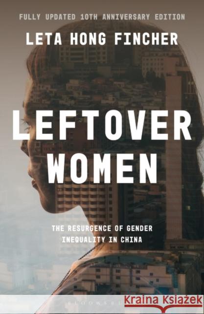 Leftover Women: The Resurgence of Gender Inequality in China, 10th Anniversary Edition Leta Hong Fincher 9781350323636 Bloomsbury Publishing PLC