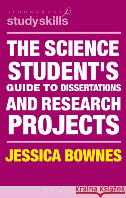 The Science Student's Guide to Dissertations and Research Projects Jessica Bownes 9781350323681 Bloomsbury Publishing PLC