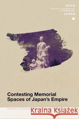 Contesting Memorial Spaces of Japan's Empire  9781350324602 Bloomsbury Publishing PLC