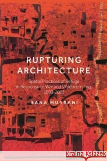 Rupturing Architecture Sana Murrani 9781350325340 Bloomsbury Publishing (UK)