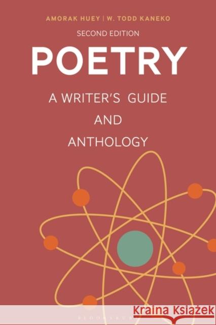 Poetry: A Writer's Guide and Anthology Amorak Huey Sean Prentiss W. Todd Kaneko 9781350325883 Bloomsbury Academic