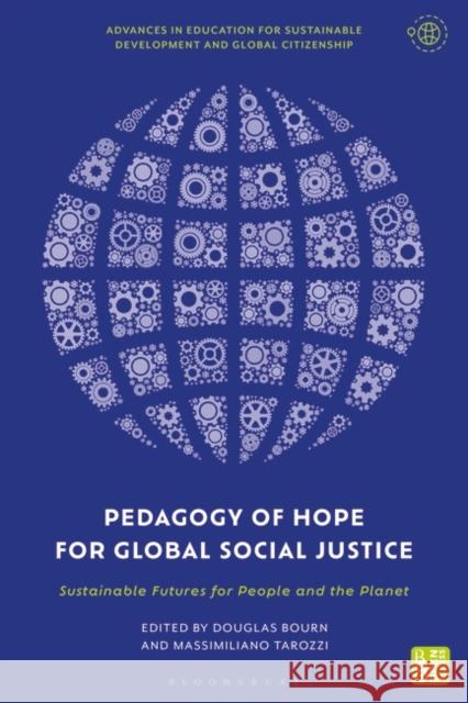 Pedagogy of Hope for Global Social Justice: Sustainable Futures for People and the Planet Massimiliano Tarozzi Douglas Bourn Clare Bentall 9781350326262