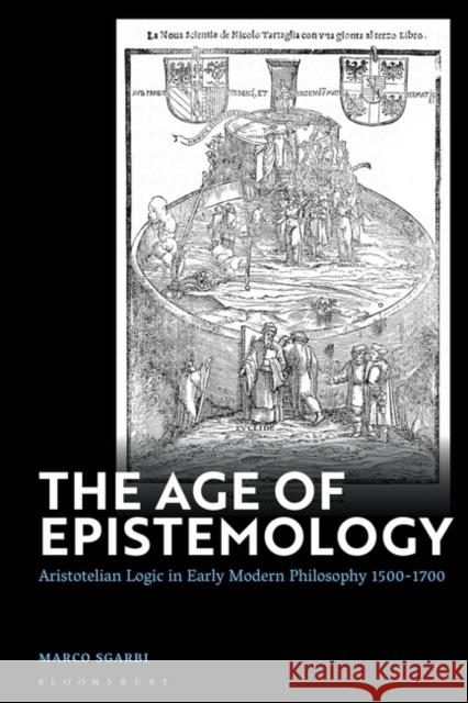 The Age of Epistemology Dr Marco (Caâ€™ Foscari University of Venice, Italy) Sgarbi 9781350326699 Bloomsbury Publishing PLC