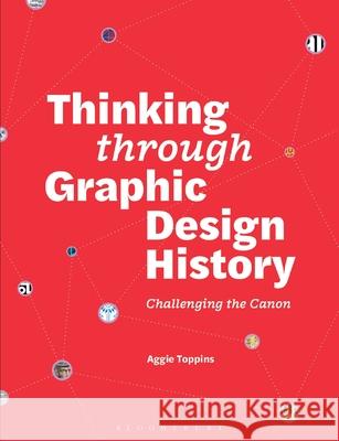 Thinking Through Graphic Design History: Challenging the Canon Aggie Toppins 9781350327214 Bloomsbury Visual Arts