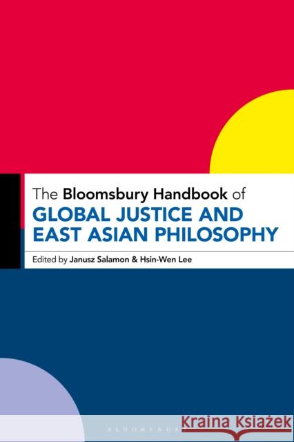 Bloomsbury Handbook of Global Justice and East Asian Philosophy Janusz Salamon Hsin-Wen Lee 9781350327467 Bloomsbury Academic