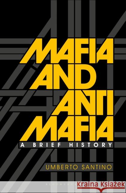 Mafia and Antimafia: A Brief History Umberto Santino John Dickie 9781350327672