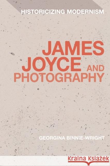 James Joyce and Photography Georgina Binnie-Wright Matthew Feldman Erik Tonning 9781350328709 Bloomsbury Academic