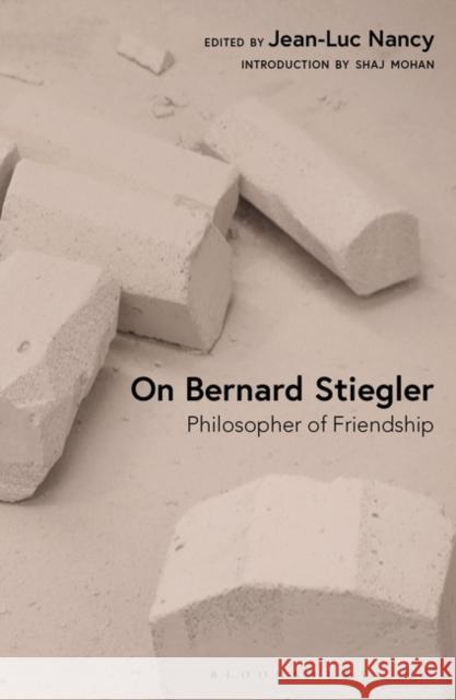 On Bernard Stiegler: Philosopher of Friendship Nancy, Jean-Luc 9781350329027 Bloomsbury Publishing PLC