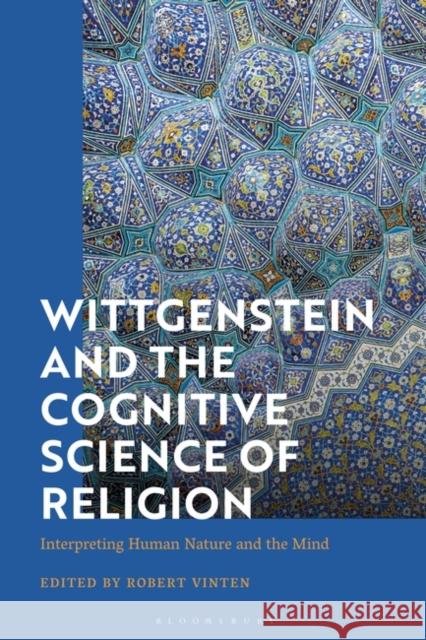 Wittgenstein and the Cognitive Science of Religion: Interpreting Human Nature and the Mind Robert Vinten 9781350329393 Bloomsbury Publishing PLC