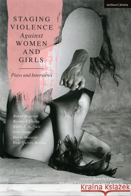 Staging Violence Against Women and Girls: Plays and Interviews Isley Lynn Ra?l Quir?s Molina Bahar Brunton 9781350329706 Bloomsbury Publishing PLC