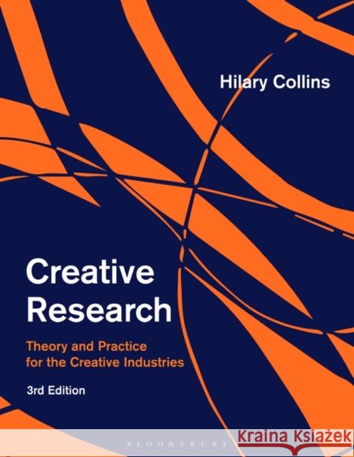 Creative Research: Research Theory and Practice for the Creative Industries Hilary Collins 9781350330375 Bloomsbury Visual Arts