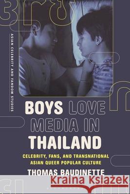 Boys Love Media in Thailand: Celebrity, Fans, and Transnational Asian Queer Popular Culture Thomas Baudinette Jian Xu Sean Redmond 9781350330689