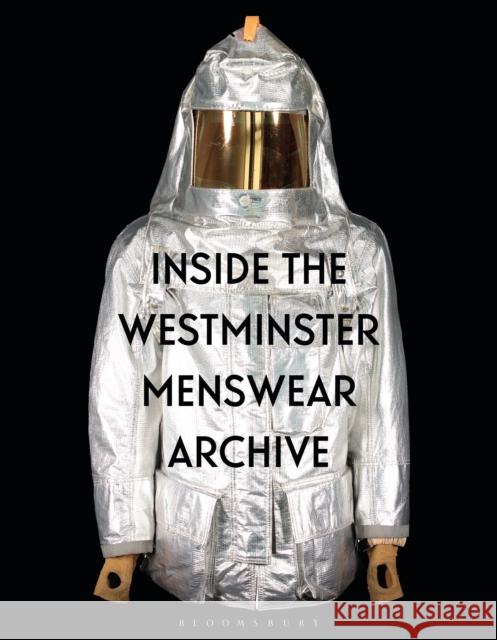 Inside the Westminster Menswear Archive Dr Danielle (Westminster Menswear Archive at the University of Westminster, UK) Sprecher 9781350330979 Bloomsbury Publishing PLC