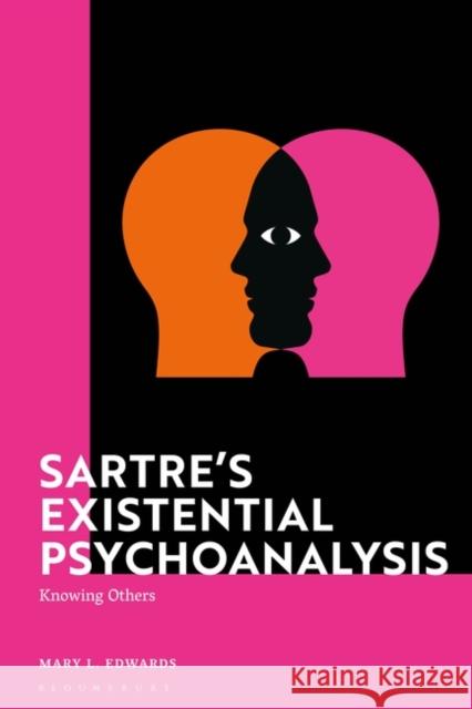 Sartre's Existential Psychoanalysis: Knowing Others Mary Edwards 9781350331075 Bloomsbury Academic