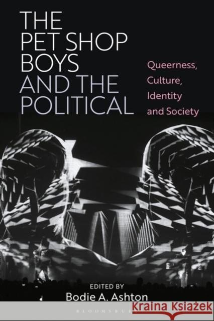 The Pet Shop Boys and the Political  9781350331563 Bloomsbury Publishing PLC