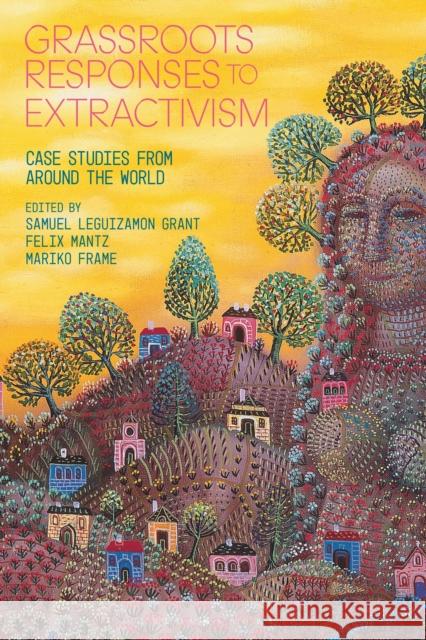 Grassroots Responses to Extractivism: Case Studies from Around the World  9781350331648 Bloomsbury Academic