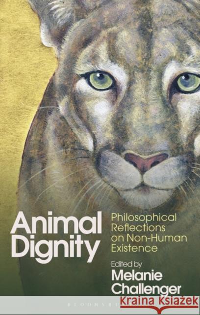 Animal Dignity: Philosophical Reflections on Non-Human Existence Melanie Challenger 9781350331662 Bloomsbury Academic