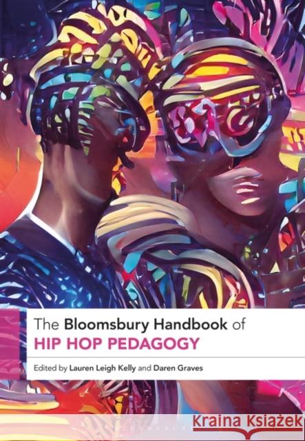 The Bloomsbury Handbook of Hip Hop Pedagogy Lauren Leigh Kelly Daren Graves 9781350331815 Bloomsbury Academic