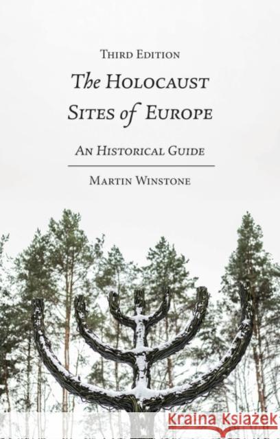 The Holocaust Sites of Europe: An Historical Guide Martin Winstone 9781350332034 Bloomsbury Academic
