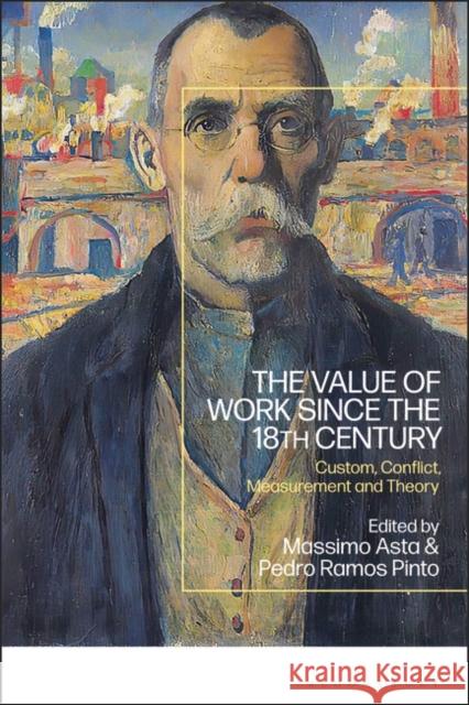 The Value of Work Since the 18th Century: Theory, Measurement, Custom and Conflict Pinto, Pedro Ramos 9781350332072 Bloomsbury Publishing PLC