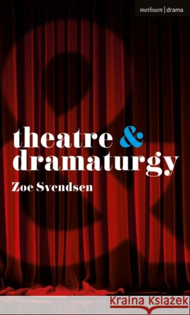 Theatre and Dramaturgy Svendsen Zoe Svendsen 9781350332461 Bloomsbury Publishing PLC