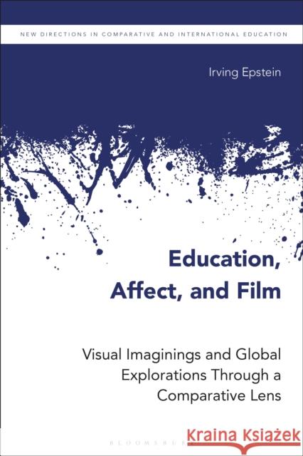 Education, Affect, and Film Irving (Illinois Wesleyan University, USA) Epstein 9781350332508 Bloomsbury Publishing PLC