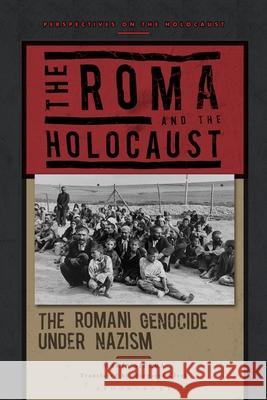 The Roma and the Holocaust: The Romani Genocide under Nazism Professor Maria (University of Seville, Spain) Sierra 9781350333086 Bloomsbury Publishing PLC