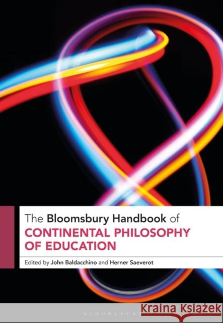 The Bloomsbury Handbook of Continental Philosophy of Education John Baldacchino Herner Saeverot 9781350334106