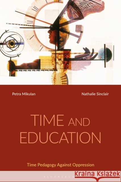 Time and Education: Time Pedagogy Against Oppression Mikulan, Petra 9781350334861 Bloomsbury Publishing PLC