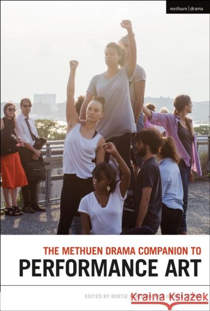 The Methuen Drama Companion to Performance Art Bertie Ferdman (The Graduate Center, CUNY, USA), Jovana Stokic (New York University, USA, and School of Visual Arts, New 9781350336162 Bloomsbury Publishing PLC