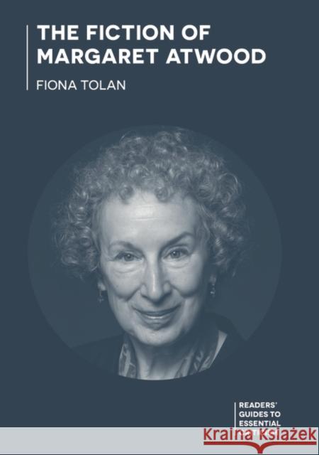 The Fiction of Margaret Atwood Tolan Fiona Tolan 9781350336773 Bloomsbury Publishing (UK)