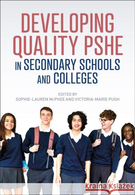 Developing Quality PSHE in Secondary Schools and Colleges Sophie-Lauren McPhee Victoria Pugh 9781350336964 Bloomsbury Academic