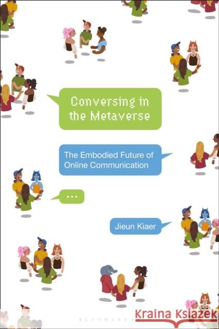 Conversing in the Metaverse Jieun (University of Oxford, UK) Kiaer 9781350338517 Bloomsbury Publishing PLC