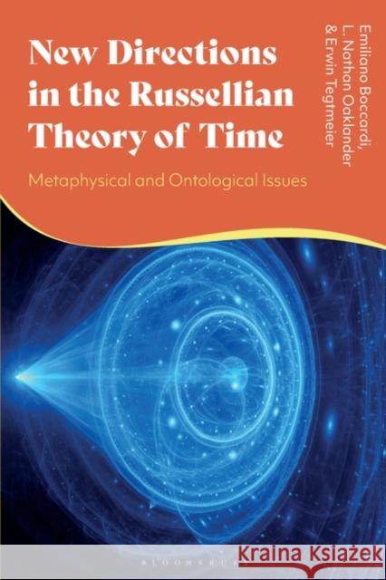 New Directions in the Russellian Theory of Time: Metaphysical and Ontological Issues Emiliano Boccardi L. Nathan Oaklander Erwin Tegtmeier 9781350339842