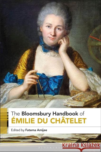 The Bloomsbury Handbook of ?milie Du Ch?telet Fatema Amijee 9781350343054 Bloomsbury Academic